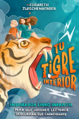 Tu tigre interior: Inspirador libro infantil para que jóvenes lectores descubran sus capacidades