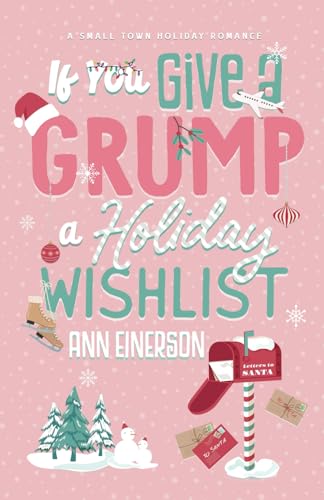 If You Give a Grump a Holiday Wishlist: A Fake Dating, Small Town Holiday Novella